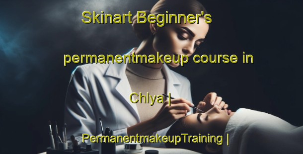 Skinart Beginner's permanentmakeup course in Chlya | PermanentmakeupTraining | PermanentmakeupClasses | SkinartTraining-Russian Federation